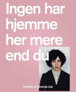 Ingen Har Hjemme Her Mere End Du - Miranda July - Bog
