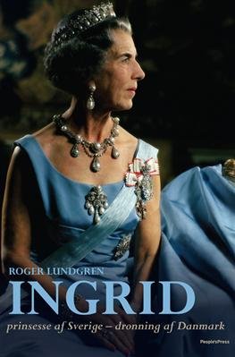 Ingrid, Prinsesse Af Sverige - Dronning Af Danmark - Roger Lundgren - Bog