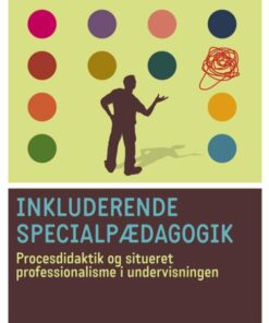 Inkluderende Specialpædagogik. Procesdidaktik Og Situeret Professionalisme I Undervisningen - Lotte Hedegaard-sørensen - Bog