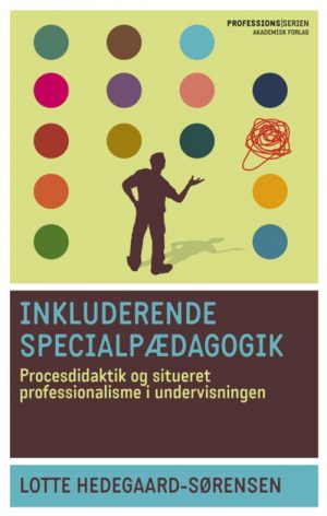 Inkluderende Specialpædagogik. Procesdidaktik Og Situeret Professionalisme I Undervisningen - Lotte Hedegaard-sørensen - Bog