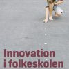 Innovation I Folkeskolen - Karin Svennevig Hyldig - Bog