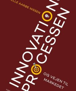 Innovationsprocessen Og Vejen Til Markedet - Helle Aarøe Nissen - Bog