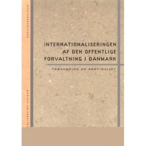 Internationaliseringen Af Den Offentlige Forvaltning I Danmark - Forandring Og Kontinuitet - Martin Marcussen - Bog