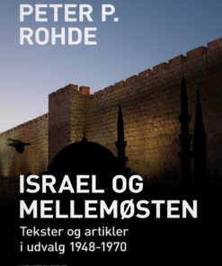 Israel Og Mellemøsten: Tekster Og Artikler I Udvalg 1948-1970 - Peter P. Rohde - Bog