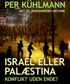 Israel eller Palæstina: Konflikt uden ende? (E-bog)