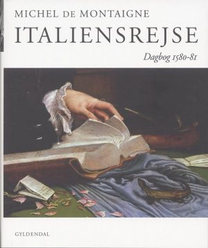 Italiensrejse 1580-81 - Michel De Montaigne - Bog