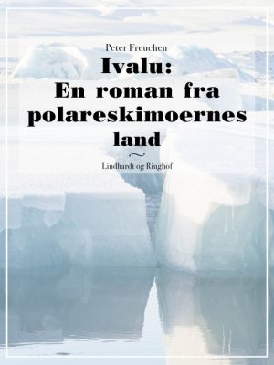 Ivalu: En roman fra polareskimoernes land (Bog)