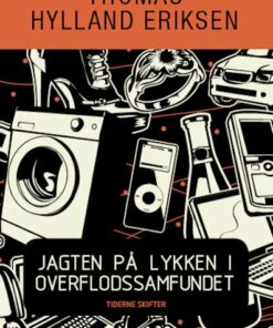 Jagten På Lykken I Overflodssamfundet Eller Store Stygge Ulv-syndromet - Thomas Hylland Eriksen - Bog