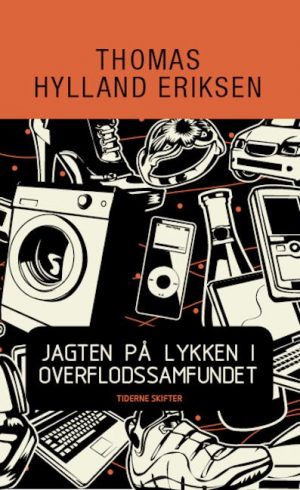 Jagten På Lykken I Overflodssamfundet Eller Store Stygge Ulv-syndromet - Thomas Hylland Eriksen - Bog