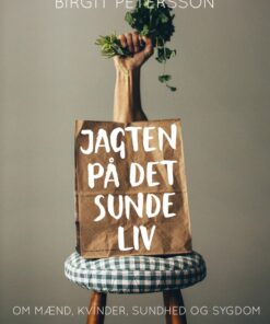Jagten på det sunde liv. Om mænd, kvinder, sundhed og sygdom (E-bog)