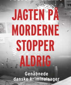Jagten på morderne stopper aldrig - Genåbnede danske kriminalsager (Bog)