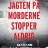 Jagten på morderne stopper aldrig - Genåbnede danske kriminalsager (E-bog)
