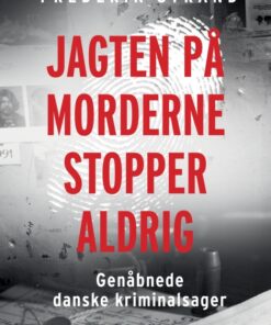 Jagten på morderne stopper aldrig - Genåbnede danske kriminalsager (E-bog)