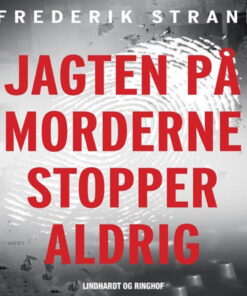 Jagten på morderne stopper aldrig - Genåbnede danske kriminalsager (Lydbog)