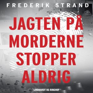 Jagten på morderne stopper aldrig - Genåbnede danske kriminalsager (Lydbog)