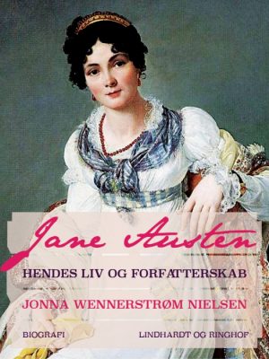 Jane Austen - hendes liv og forfatterskab (E-bog)