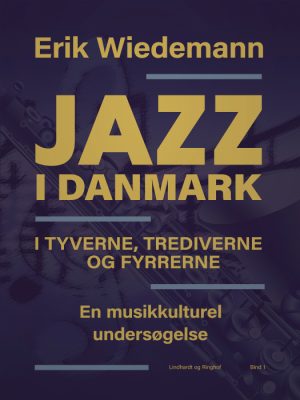 Jazz i Danmark i tyverne, trediverne og fyrrerne: en musikkulturel undersøgelse (bind 1) (Bog)