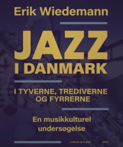 Jazz i Danmark i tyverne, trediverne og fyrrerne: en musikkulturel undersøgelse (bind 1) (E-bog)