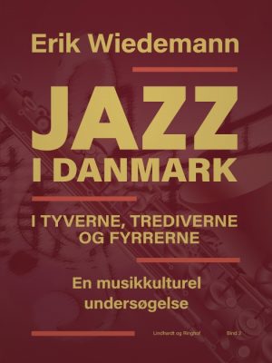 Jazz i Danmark i tyverne, trediverne og fyrrerne: en musikkulturel undersøgelse (bind 2) (E-bog)