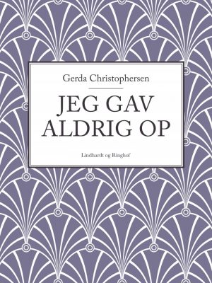 Jeg Gav Aldrig Op - Gerda Christophersen - Bog