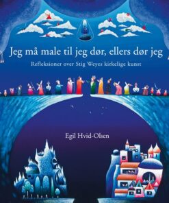 Jeg Må Male Til Jeg Dør, Ellers Dør Jeg - Egil Hvid-olsen - Bog