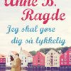 Jeg Skal Gøre Dig Så Lykkelig - Anne B. Ragde - Bog