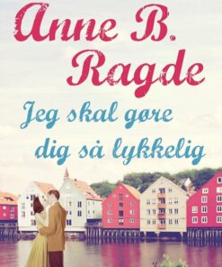 Jeg Skal Gøre Dig Så Lykkelig - Anne B. Ragde - Bog