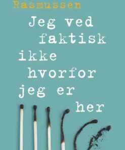 Jeg Ved Faktisk Ikke Hvorfor Jeg Er Her - Henrik Rasmussen - Bog
