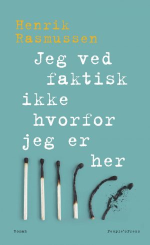 Jeg Ved Faktisk Ikke Hvorfor Jeg Er Her - Henrik Rasmussen - Bog