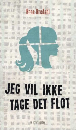 Jeg Vil Ikke Tage Det Flot - Anne Bredahl - Bog
