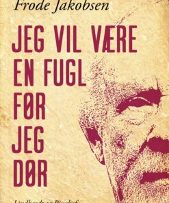 Jeg Vil Være En Fugl Før Jeg Dør - Frode Jakobsen - Bog