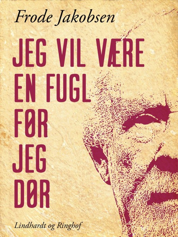 Jeg Vil Være En Fugl Før Jeg Dør - Frode Jakobsen - Bog