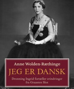 Jeg er dansk - Dronning Ingrid fortæller erindringer fra Graasten Slot (E-bog)