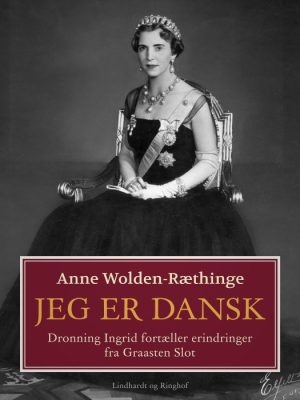 Jeg er dansk - Dronning Ingrid fortæller erindringer fra Graasten Slot (E-bog)