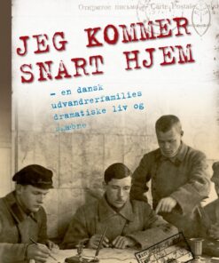 Jeg kommer snart hjem: En beretning om en dansk udvandrerfamilies dramatiske tilværelse (E-bog)