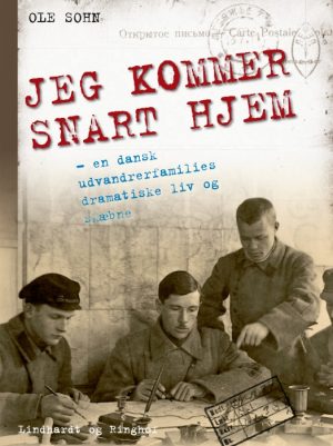 Jeg kommer snart hjem: En beretning om en dansk udvandrerfamilies dramatiske tilværelse (E-bog)