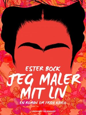 Jeg maler mit liv: En roman om Frida Kahlo (Bog)