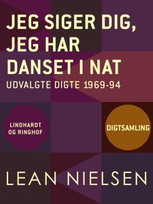 Jeg siger dig, jeg har danset i nat: udvalgte digte 1969-94 (Bog)