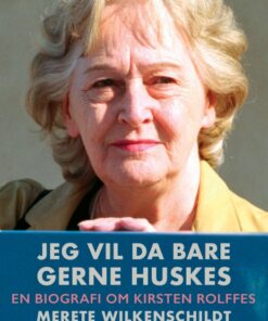 Jeg vil da bare gerne huskes - en biografi om Kirsten Rolffes (E-bog)