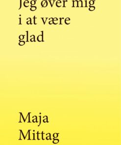 Jeg øver Mig I At Være Glad - Maja Mittag - Bog