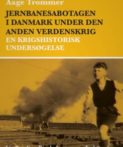 Jernbanesabotagen i Danmark under den anden verdenskrig. En krigshistorisk undersøgelse (E-bog)