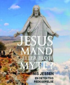 Jesus - Mand Eller Blot Myte ? - Nis Jessen - Bog