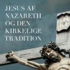 Jesus af Nazareth og den kirkelige tradition (E-bog)