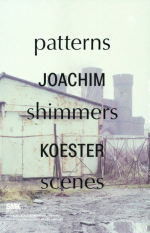 Joachim Koester. Patterns Shimmers Scenes (Bog)