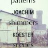 Joachim Koester. Patterns Shimmers Scenes - Joachim Koester - Bog