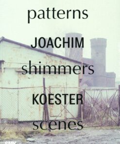 Joachim Koester. Patterns Shimmers Scenes - Joachim Koester - Bog