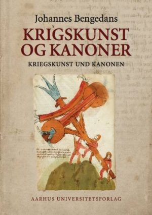 Johannes Bengedans Bøssemester- Og Krigsbog Om Krigskunst Og Kanoner - Johannes Bengedans - Bog