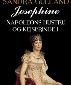 Josephine: Napoleons Hustru Og Kejserinde I - Sandra Gulland - Bog