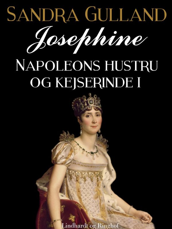 Josephine: Napoleons Hustru Og Kejserinde I - Sandra Gulland - Bog