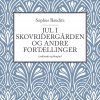 Jul I Skovridergården Og Andre Fortællinger - Sophus Bauditz - Bog